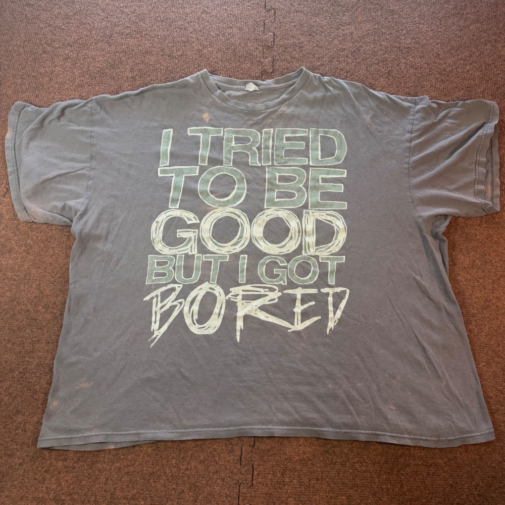 Unbranded I Tried To Be Good But I Got Bored Graphic T-Shirt Gray Distressed 2XL